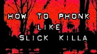 HOW TO PHONK LIKE SLICK KILLA + FLP / КАК СДЕЛАТЬ ФОНК КАК SLICK KILLA + FLP