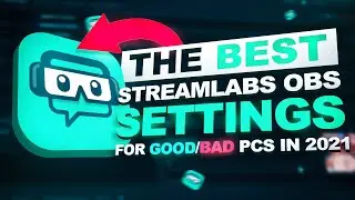 The *BEST* STREAMLABS OBS SETTINGS FOR GOOD & BAD PCs IN 2021