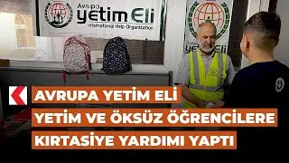 Avrupa Yetim Eli yetim ve öksüz öğrencilere kırtasiye yardımı yaptı