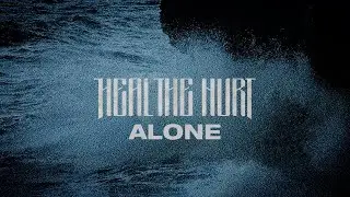 Heal The Hurt - Alone (Official Lyric Video)