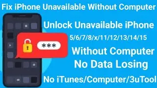 Fix Unavailable iPhone 6/7/8/X/11/12/13/14/15 Pro Max! How To Unlock iPhone Without Losing Data 2024