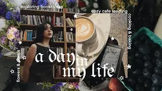 a day in my life ✸ bookstores, coffee shop, baking, journaling ✸ no.018