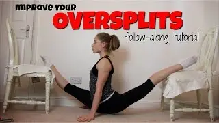 IMPROVE YOUR  OVERSPLITS: FOLLOW-ALONG TUTORIAL