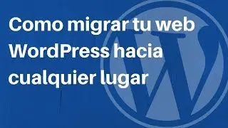 Como migrar tú sitio web WordPress hacia cualquier lado 👌