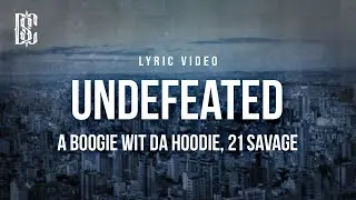 A Boogie wit da Hoodie feat. 21 Savage - Undefeated | Lyrics