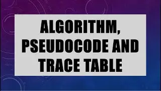 Algorithm, Pseudocode and trace table