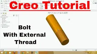 CREO TUTORIAL | Bolt with external thread  | CREO THREAD CUTTING | Soumen Sir