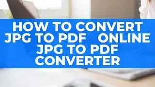 How To Convert JPG to PDF   Online JPG to PDF Converter November 2020