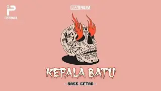 [BASS GETAR🔥] - KEPALA BATU REMIX 2024 (Irsal Palevi)