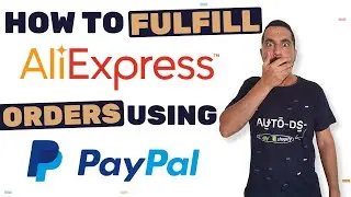 AliExpress Dropshipping: How to Fulfill All Your AliExpress Orders Using PayPal?