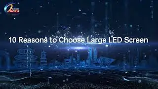 10 Reasons to Choose Large LED Screen