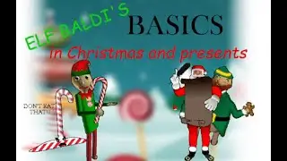 Elf Baldi's Basics In Christmas and Presents