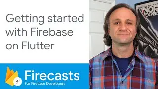 Getting started with Firebase on Flutter - Firecasts