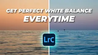 Get PERFECT White Balance Everytime in Lightroom | Tutorial Tuesday