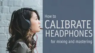 How to calibrate your headphones for mixing and mastering