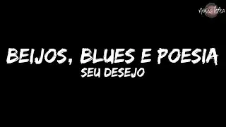 Seu Desejo - Beijos, Blues e Poesia (Letra/Legendado)