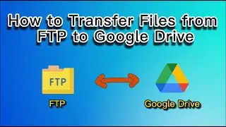 How to Transfer Files from FTP to Google Drive