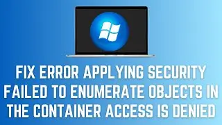 Error Applying Security Failed To Enumerate Objects In The Container  Access Is Denied {Simple)