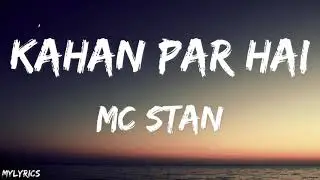 MC STΔN - KAHAN PAR HAI (Lyrics)