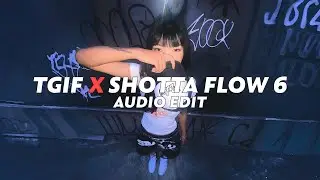 tgif x shotta flow 6 (tiktok version) | audio edit