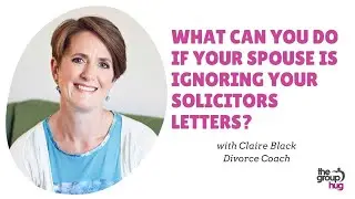 What can you do if your spouse is ignoring your solicitors letters? with Divorce Coach Claire Black