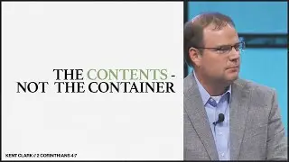 The Contents - Not the Container | Kent Clark