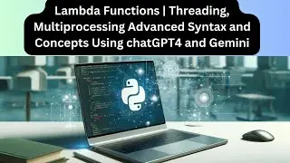 Lambda Functions | Threading, Multiprocessing Advanced Syntax and Concepts Using chatGPT4 and Gemini