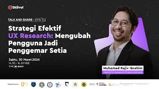 Talk and Share Eps. 2 - "Strategi Efektif UX Research: Mengubah Pengguna Jadi Penggemar Setia."