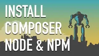 Working with Linux - How to Install Composer, Node, and NPM