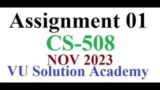 CS508 Assignment 1 Fall 2023 Idea Solution by VU SOLUTION ACADEMY