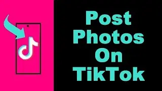 How to Post Photos on TikTkok (UPDATED)