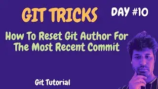 Git Tutorial | How To Rewrite The Author Of A Commit | Git Tips