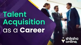 Mastering the Art: How to Become a Talent Acquisition Specialist | Shiksha Online