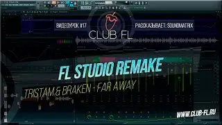 #17 FL Studio Remake / Tristam & Braken - Far Away (Sound Matrix)+FLP