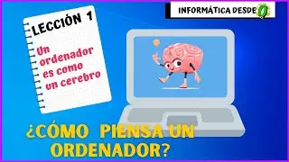 INFORMÁTICA DESDE CERO.  COMPUTACIÓN BÁSICA para niños y principiantes Cómo piensa un ordenador 🖥🤔