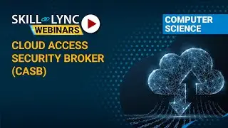 Cloud Access Security Broker (CASB) | Skill-Lync | Workshop