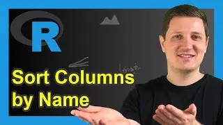 R Sort Variables of Data Frame by Column Names (2 Examples) | Order Alphabetically | Base vs. dplyr