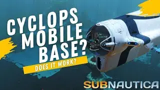 The Cyclops - A Complete Mobile Base  -  Subnautica Guides