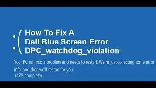 How to Fix a Dell Blue Screen Error DPC Watchdog Violation Windows 10