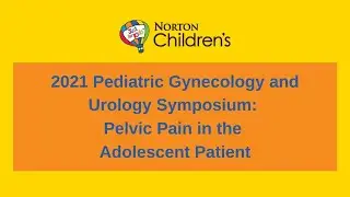 2021 Pediatric Gynecology and Urology Symposium: Pelvic Pain in the Adolescent Patient