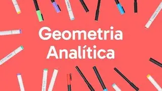 GEOMETRIA ANALÍTICA | QUER QUE DESENHE | DESCOMPLICA