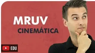 FÍSICA - CINEMÁTICA: MRUV - Movimento Retilíneo Uniformemente Variado