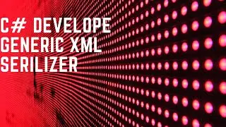 C# Develope Generic XML serializer