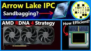 Intel Arrow Lake IPC, Lunar Lake, AMD RDNA 4, Zen 5 Strix, X Elite | High Yield | Broken Silicon 263