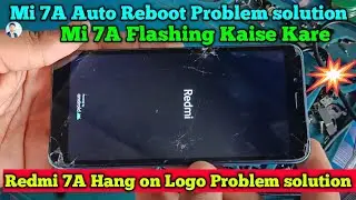 Redmi 7A Auto Reboot Problem Fix || Xiomi Mi 7A Flashing kaise kare || Mi 7A Flashing by Unlock Tool