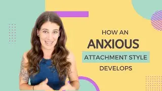 How Does An Anxious Attachment Style Develop?