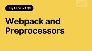 JS/FE 2021Q3 Webpack and Preprocessors