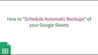 How to Schedule Automatic Backups of your Google Sheets