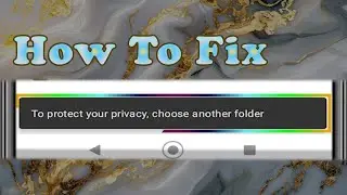 How to fix 'Can't use this folder'("To protect your privacy, choose...") upto android 14 in 1:00 min