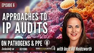 On Pathogens & PPE Ep 6: Approaches to IP Audits